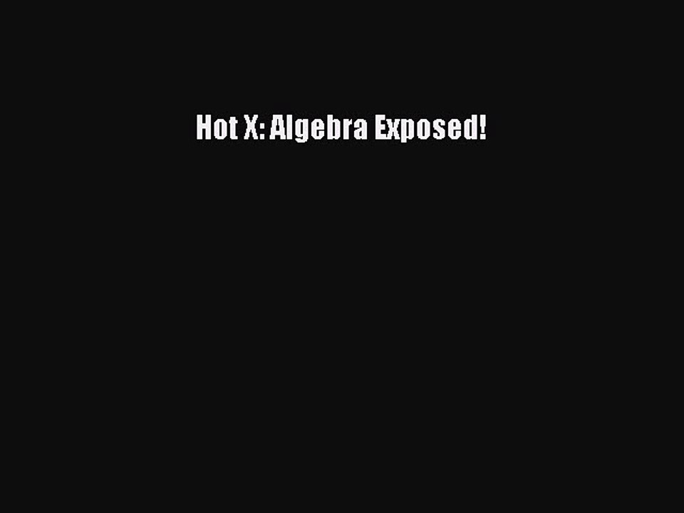 Download Hot X: Algebra Exposed! Free Books