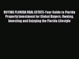 Download BUYING FLORIDA REAL ESTATE-Your Guide to Florida Property Investment for Global Buyers: