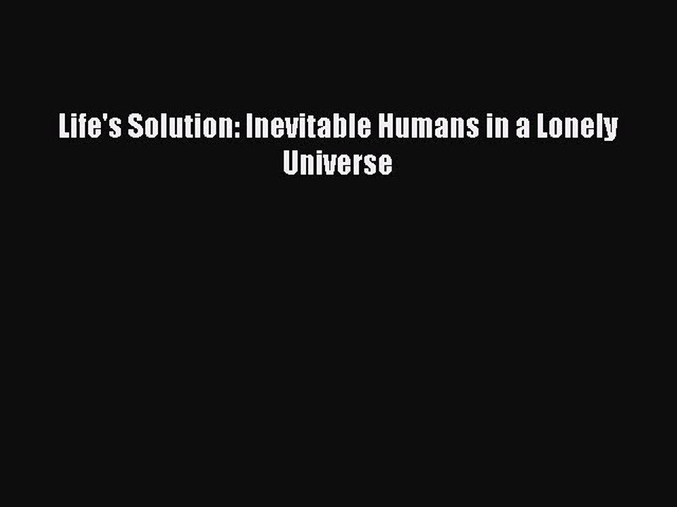 Read Life's Solution: Inevitable Humans in a Lonely Universe Ebook Free
