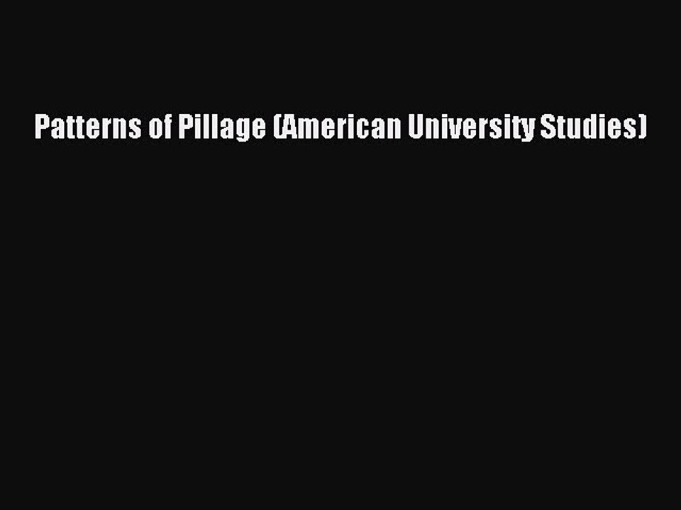 Read Patterns of Pillage (American University Studies) Ebook Free