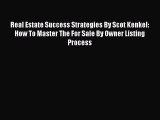Read Real Estate Success Strategies By Scot Kenkel: How To Master The For Sale By Owner Listing