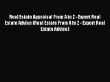 Read Real Estate Appraisal From A to Z - Expert Real Estate Advice (Real Estate From A to Z