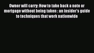 Read Owner will carry: How to take back a note or mortgage without being taken : an insider's