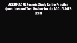 Read ACCUPLACER Secrets Study Guide: Practice Questions and Test Review for the ACCUPLACER