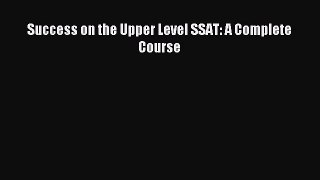Download Success on the Upper Level SSAT: A Complete Course PDF Free