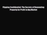 Read Flipping Confidential: The Secrets of Renovating Property for Profit In Any Market Ebook