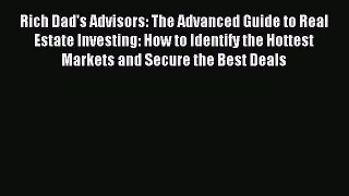 Read Rich Dad's Advisors: The Advanced Guide to Real Estate Investing: How to Identify the