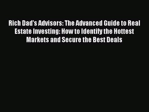 Read Rich Dad's Advisors: The Advanced Guide to Real Estate Investing: How to Identify the