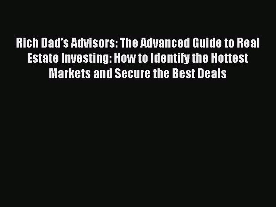 Read Rich Dad's Advisors: The Advanced Guide to Real Estate Investing: How to Identify the