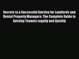 Read Secrets to a Successful Eviction for Landlords and Rental Property Managers: The Complete