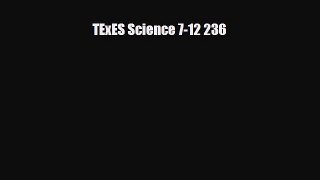 [PDF] TExES Science 7-12 236 [Read] Full Ebook
