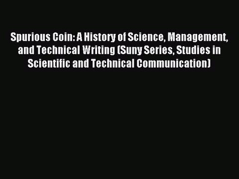 Read Spurious Coin: A History of Science Management and Technical Writing (Suny Series Studies