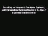 Read Searching for Sasquatch: Crackpots Eggheads and Cryptozoology (Palgrave Studies in the
