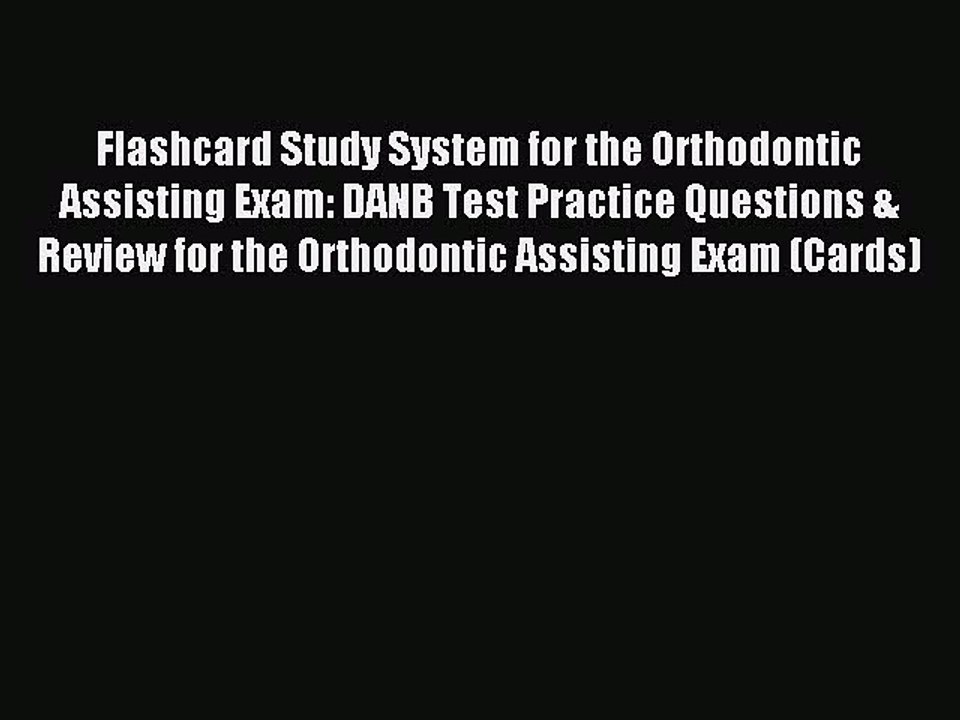 Read Flashcard Study System for the Orthodontic Assisting Exam: DANB Test Practice Questions
