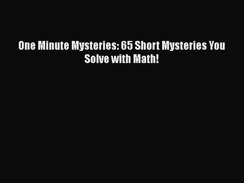 PDF One Minute Mysteries: 65 Short Mysteries You Solve with Math! Free Books