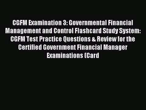 Read CGFM Examination 3: Governmental Financial Management and Control Flashcard Study System: