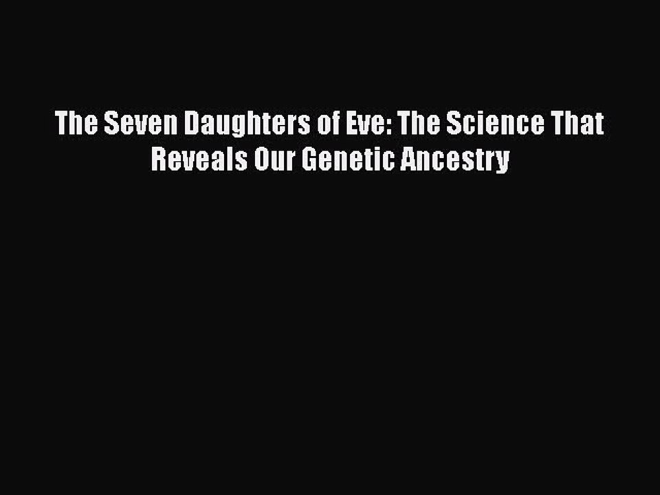 PDF The Seven Daughters of Eve: The Science That Reveals Our Genetic Ancestry Free Books
