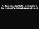 [PDF] The Kanak Awakening: The Rise of Nationalism in New Caledonia (Pacific Islands Monograph