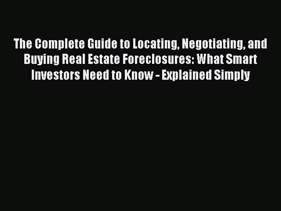 Read The Complete Guide to Locating Negotiating and Buying Real Estate Foreclosures: What Smart
