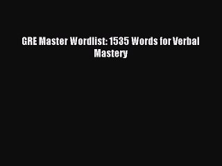 Read GRE Master Wordlist: 1535 Words for Verbal Mastery Ebook Free