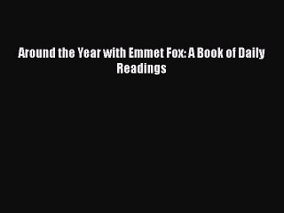 PDF Around the Year with Emmet Fox: A Book of Daily Readings  Read Online