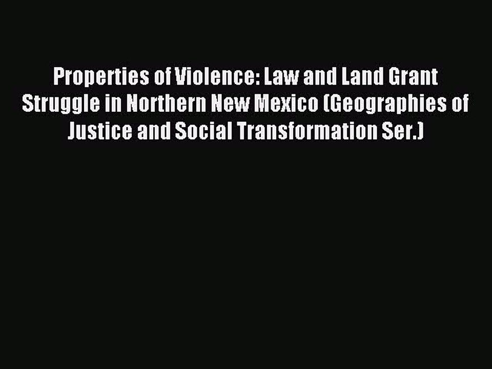 Read Properties of Violence: Law and Land Grant Struggle in Northern New Mexico (Geographies