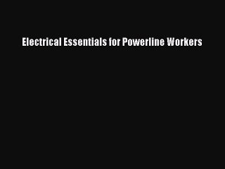 Download Electrical Essentials for Powerline Workers PDF Free