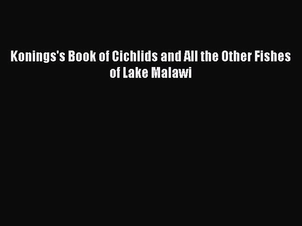 Download Konings's Book of Cichlids and All the Other Fishes of Lake Malawi Ebook Online