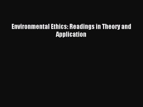 Read Environmental Ethics: Readings in Theory and Application PDF Free