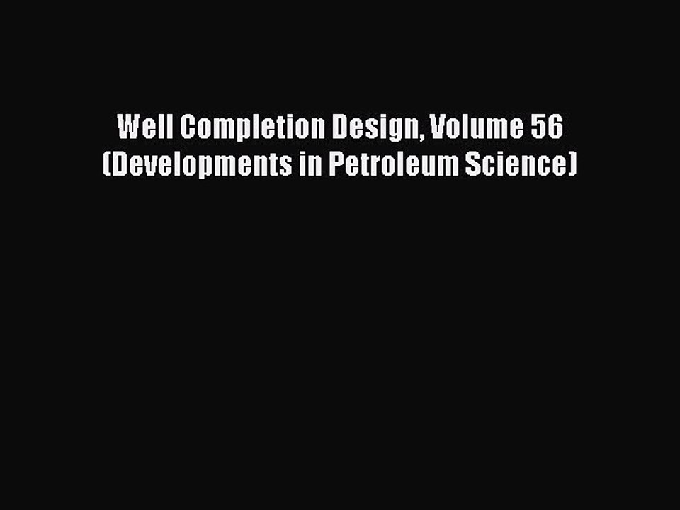 Read Well Completion Design Volume 56 (Developments in Petroleum Science) Ebook Free