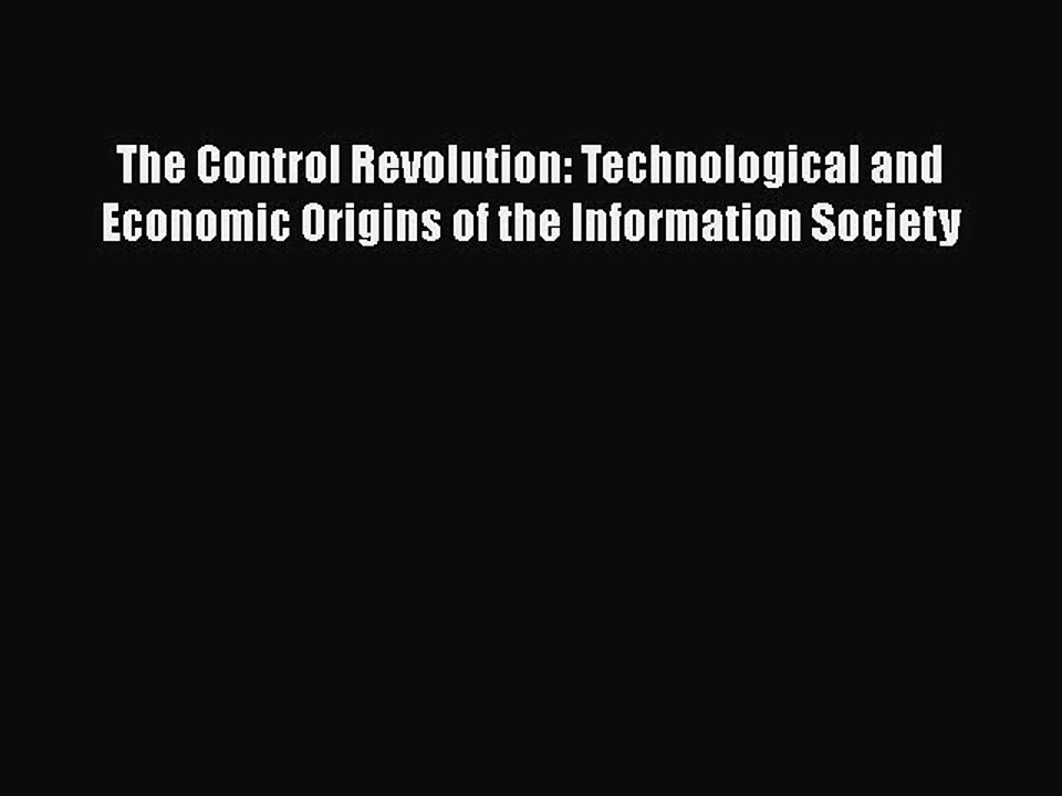 PDF The Control Revolution: Technological and Economic Origins of the Information Society Free