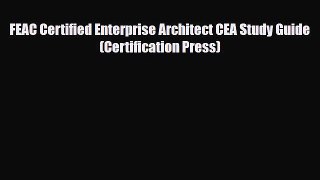 [PDF] FEAC Certified Enterprise Architect CEA Study Guide (Certification Press) [Read] Full