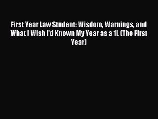 Read First Year Law Student: Wisdom Warnings and What I Wish I'd Known My Year as a 1L (The