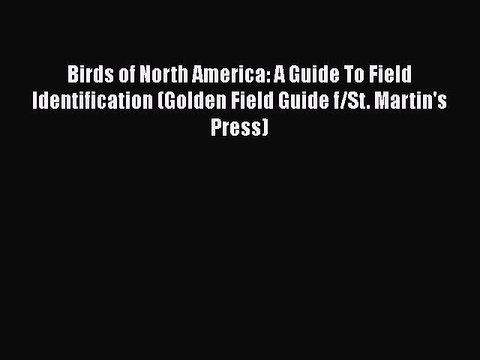 PDF Birds of North America: A Guide To Field Identification (Golden Field Guide f/St. Martin's