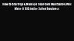 [PDF] How to Start Up & Manage Your Own Hair Salon: And Make it BIG in the Salon Business [Download]