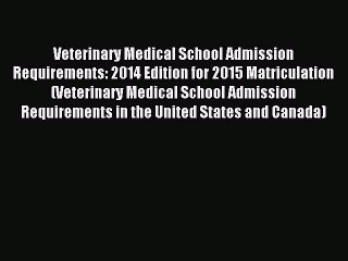 Read Veterinary Medical School Admission Requirements: 2014 Edition for 2015 Matriculation
