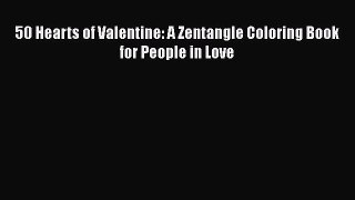 Download 50 Hearts of Valentine: A Zentangle Coloring Book for People in Love  Read Online