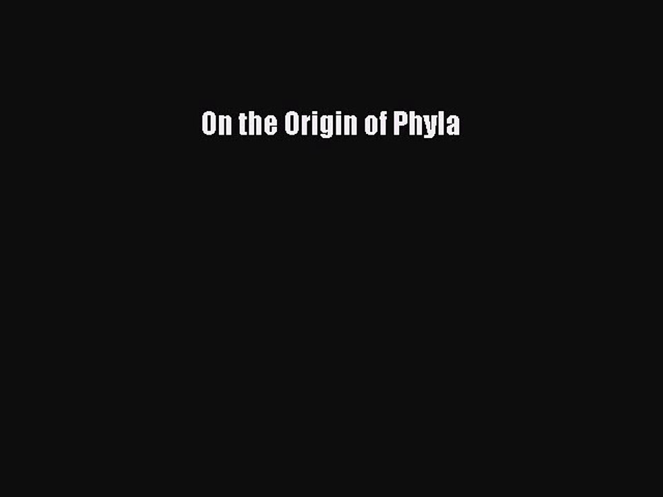 Read On the Origin of Phyla Ebook Free