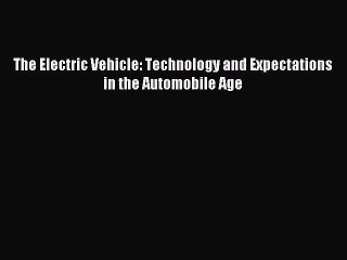 Read The Electric Vehicle: Technology and Expectations in the Automobile Age Ebook Free