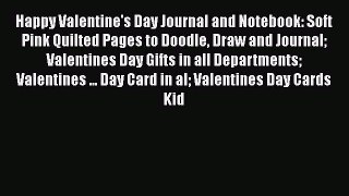 PDF Happy Valentine's Day Journal and Notebook: Soft Pink Quilted Pages to Doodle Draw and