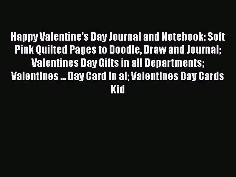 PDF Happy Valentine's Day Journal and Notebook: Soft Pink Quilted Pages to Doodle Draw and