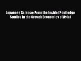 Read Japanese Science: From the Inside (Routledge Studies in the Growth Economies of Asia)