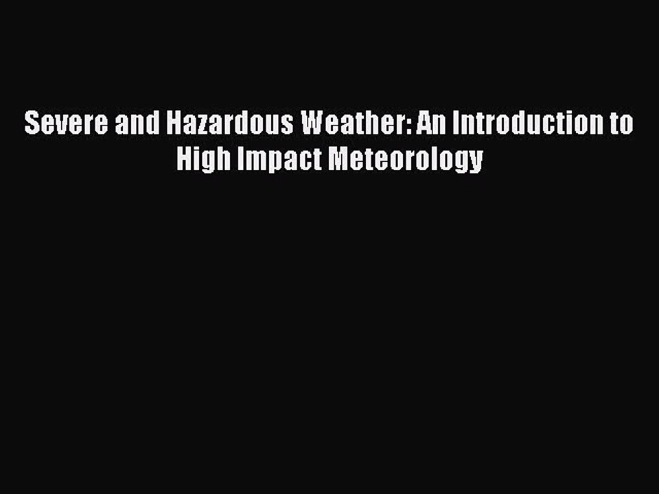 Download Severe and Hazardous Weather: An Introduction to High Impact Meteorology Ebook Online