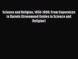 Read Science and Religion 1450-1900: From Copernicus to Darwin (Greenwood Guides to Science