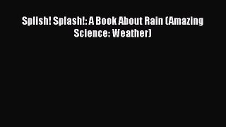 PDF Splish! Splash!: A Book About Rain (Amazing Science: Weather)  Read Online