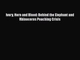 Download Ivory Horn and Blood: Behind the Elephant and Rhinoceros Poaching Crisis  EBook