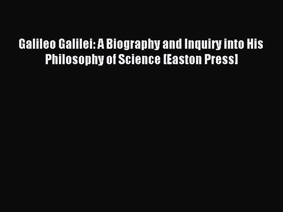 Read Galileo Galilei: A Biography and Inquiry into His Philosophy of Science [Easton Press]