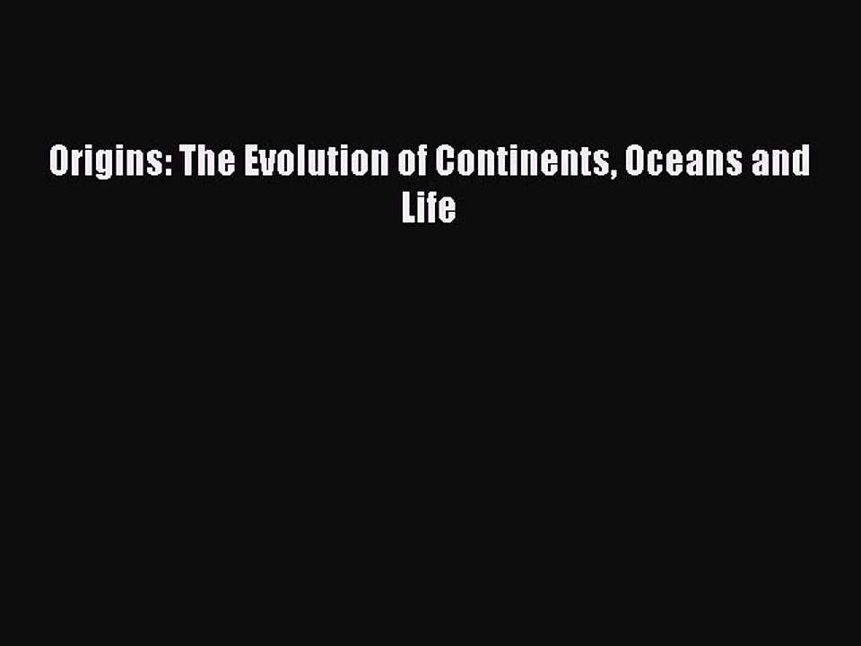 PDF Origins: The Evolution of Continents Oceans and Life Free Books