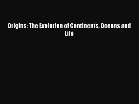 PDF Origins: The Evolution of Continents Oceans and Life Free Books
