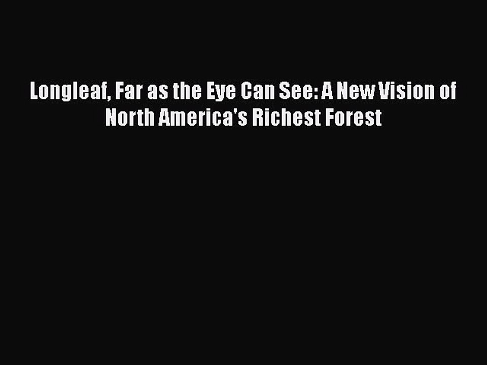 Download Longleaf Far as the Eye Can See: A New Vision of North America's Richest Forest  Read